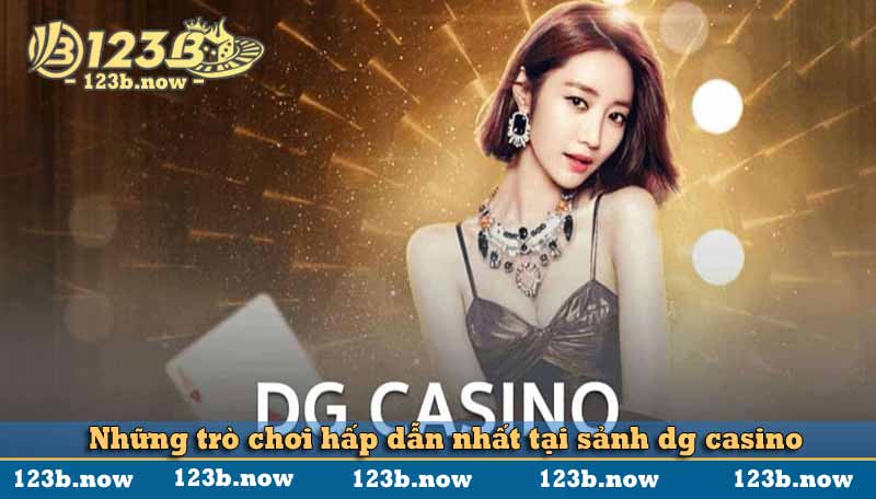 Những trò chơi hấp dẫn nhất tại sảnh dg casino